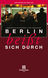 Berlin beißt sich durch. Kulinarische Kuriositäten in der Hauptstadt